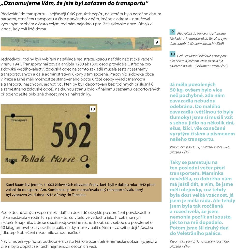 Předvolání do transportů do Terezína vypadala obdobně. (Dokument: archiv ŽMP) Jednotlivci i rodiny byli vybíráni na základě registrace, kterou nařídilo nacistické vedení v říjnu 1941.