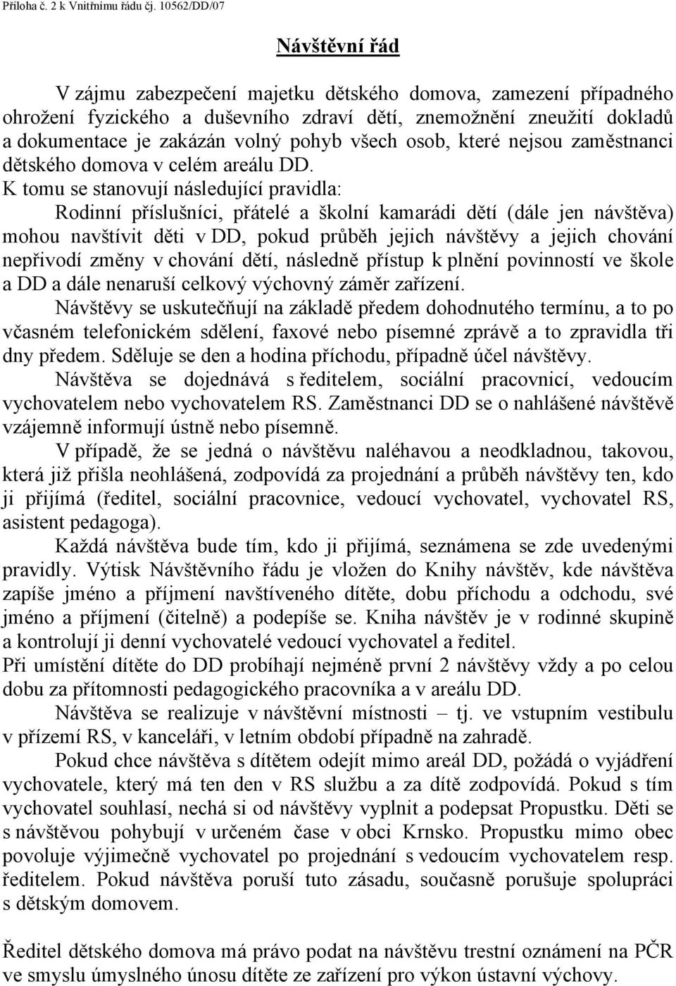 všech osob, které nejsou zaměstnanci dětského domova v celém areálu DD.