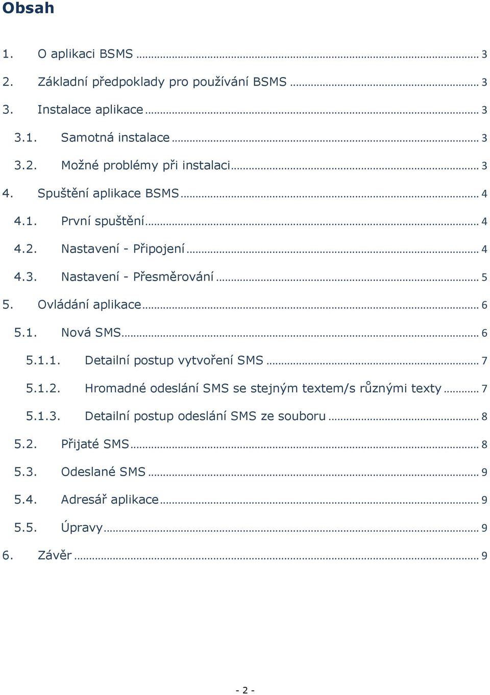 .. 6 5.1. Nová SMS... 6 5.1.1. Detailní postup vytvoření SMS... 7 5.1.2. Hromadné odeslání SMS se stejným textem/s různými texty... 7 5.1.3.