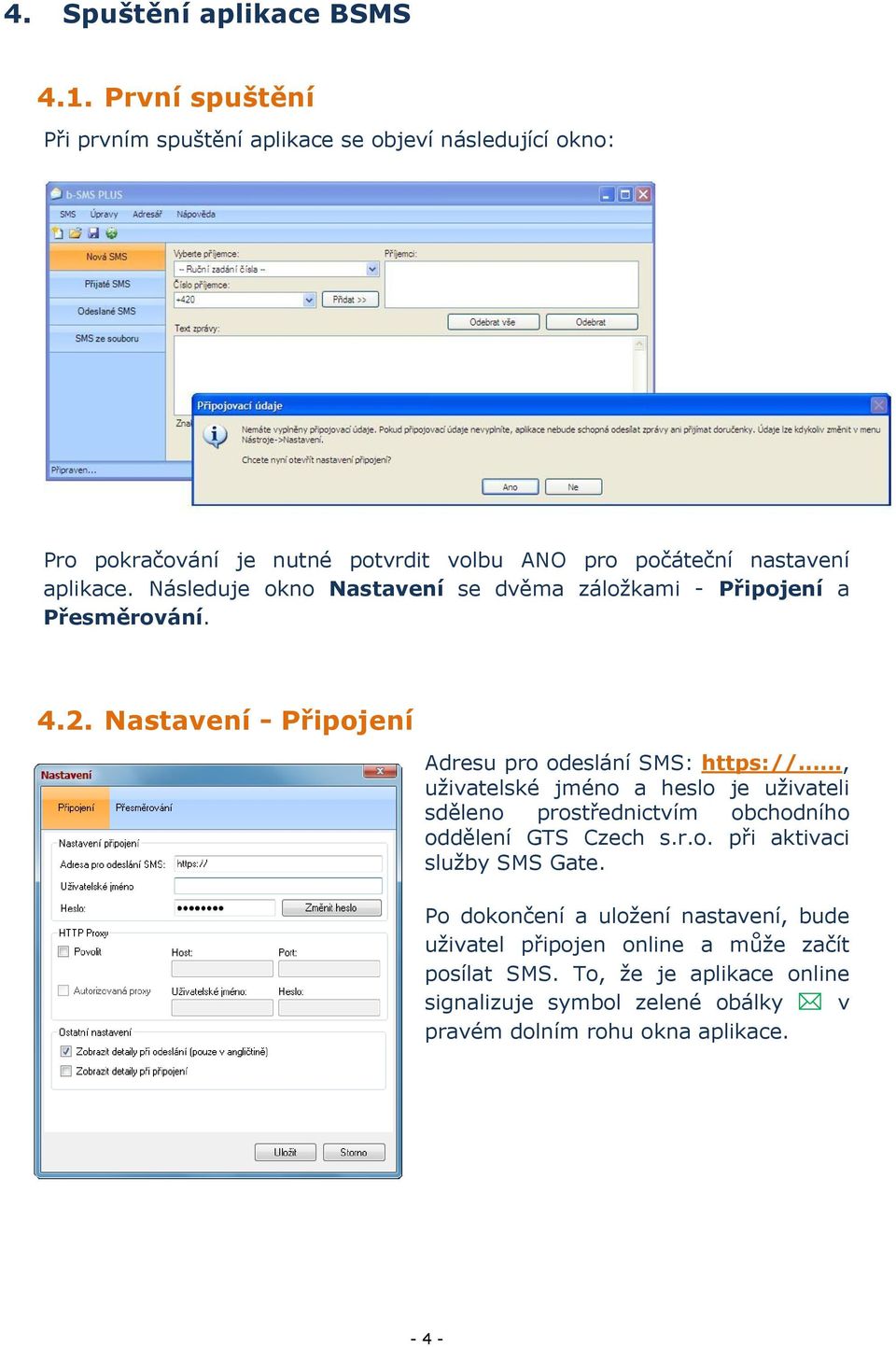 Následuje okno Nastavení se dvěma záložkami - Připojení a Přesměrování. 4.2. Nastavení - Připojení Adresu pro odeslání SMS: https://.