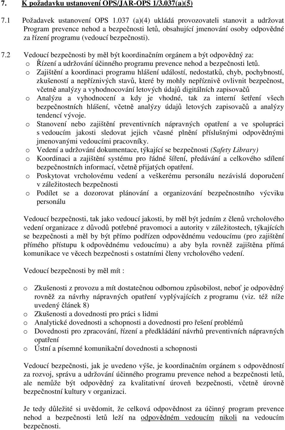 2 Vedoucí bezpečnosti by měl být koordinačním orgánem a být odpovědný za: o Řízení a udržování účinného programu prevence nehod a bezpečnosti letů.