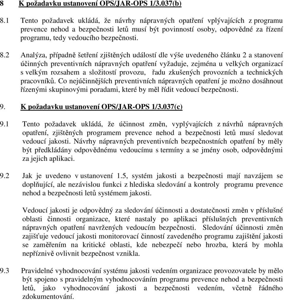 8.2 Analýza, případně šetření zjištěných událostí dle výše uvedeného článku 2 a stanovení účinných preventivních nápravných opatření vyžaduje, zejména u velkých organizací s velkým rozsahem a