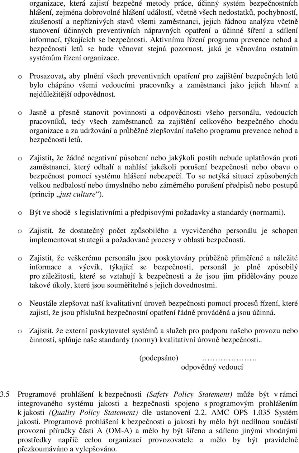 Aktivnímu řízení programu prevence nehod a bezpečnosti letů se bude věnovat stejná pozornost, jaká je věnována ostatním systémům řízení organizace.