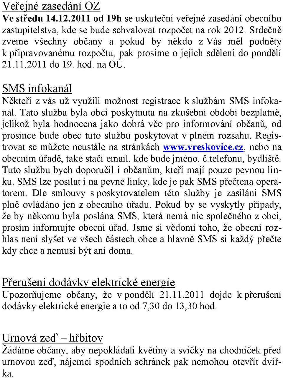 SMS infokanál Někteří z vás už využili možnost registrace k službám SMS infokanál.