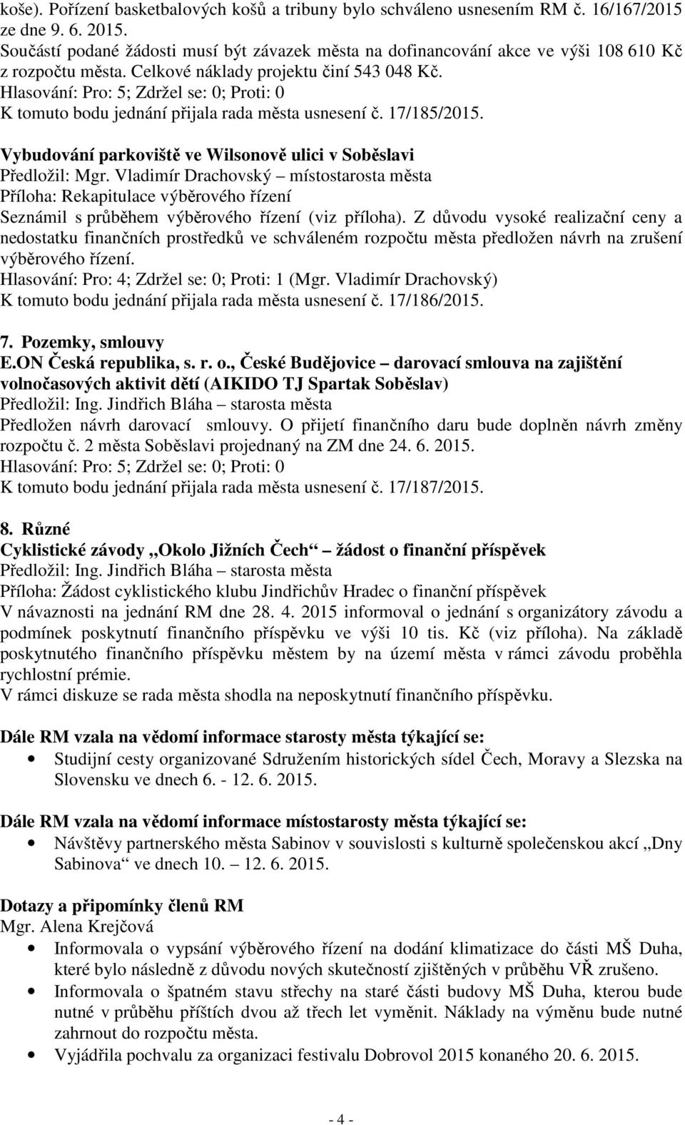 17/185/2015. Vybudování parkoviště ve Wilsonově ulici v Soběslavi Seznámil s průběhem výběrového řízení (viz příloha).