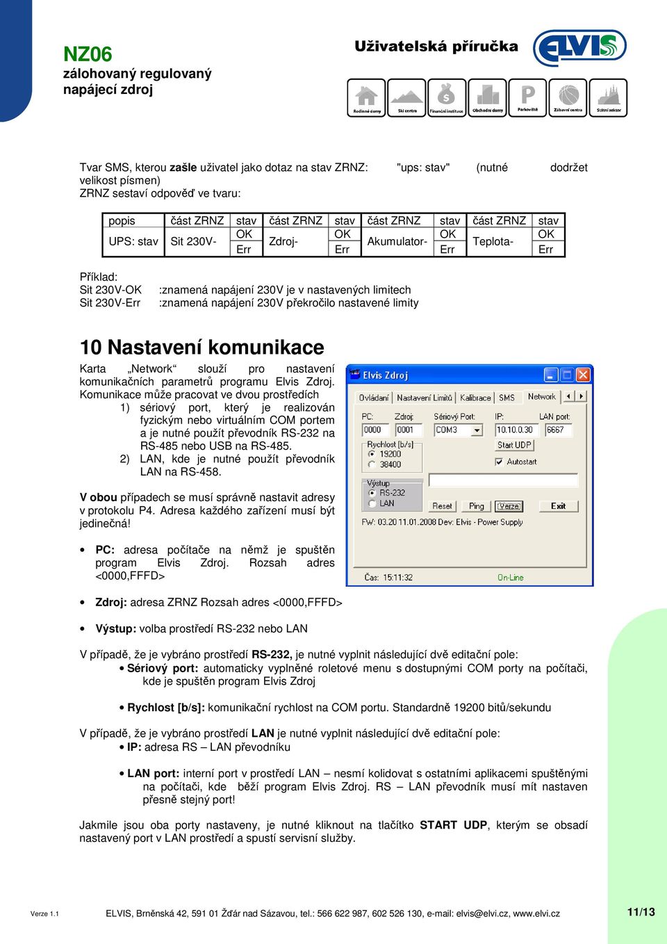 nastavené limity 10 Nastavení komunikace Karta Network slouží pro nastavení komunikačních parametrů programu Elvis Zdroj.