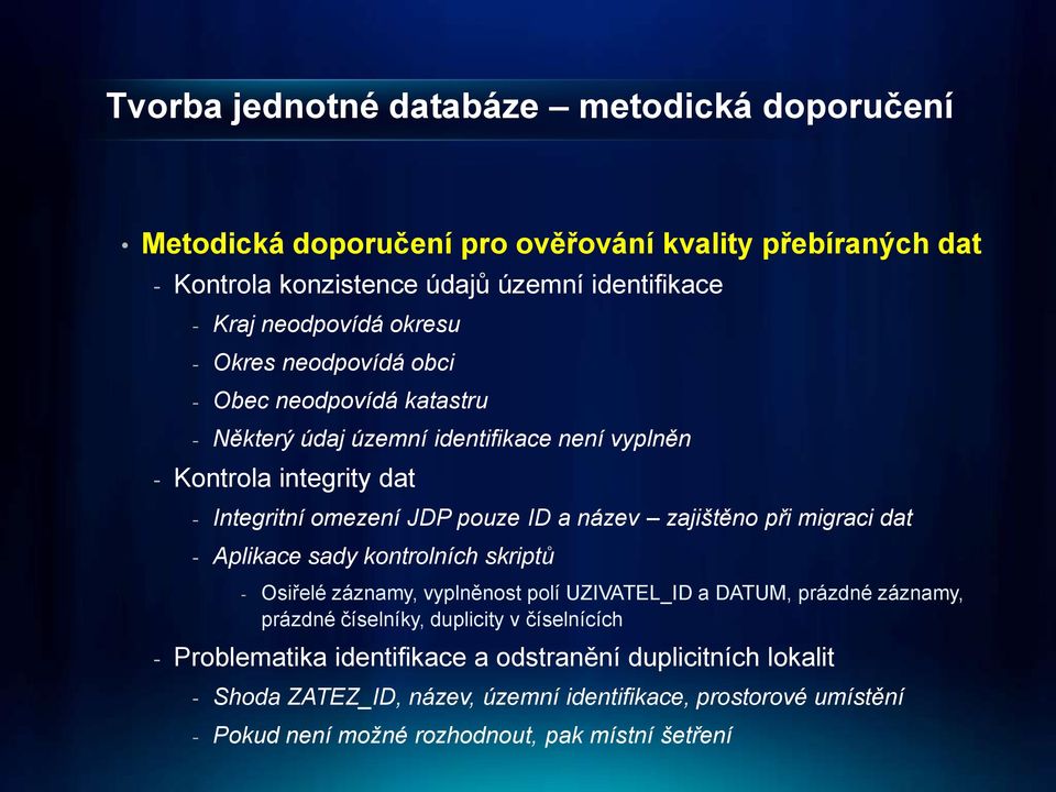 zajištěno při migraci dat - Aplikace sady kontrolních skriptů - Osiřelé záznamy, vyplněnost polí UZIVATEL_ID a DATUM, prázdné záznamy, prázdné číselníky, duplicity v