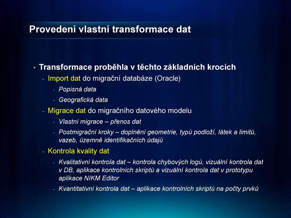 a limitů, vazeb, územně identifikačních údajů - Kontrola kvality dat - Kvalitativní kontrola dat kontrola chybových logů, vizuální kontrola dat v DB,