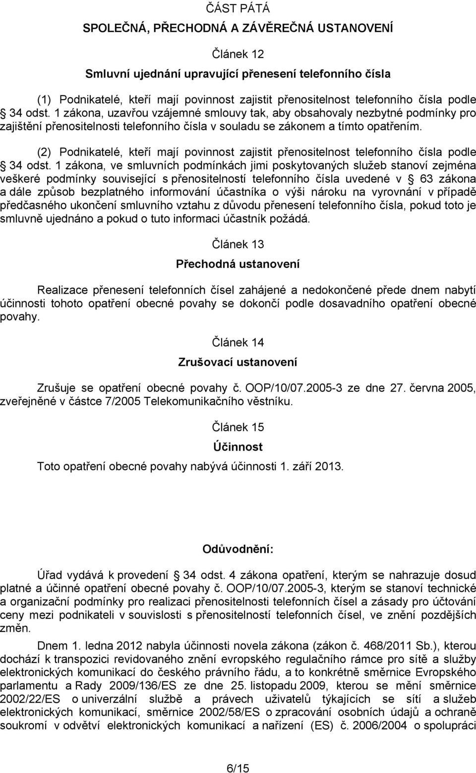(2) Podnikatelé, kteří mají povinnost zajistit přenositelnost telefonního čísla podle 34 odst.