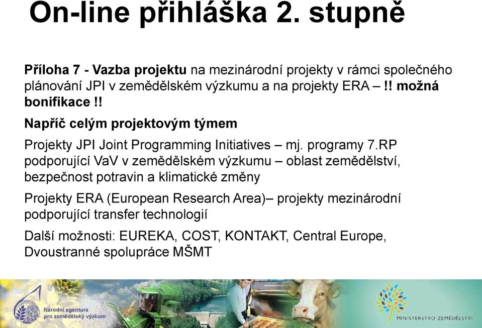 ! možná bonifikace!! Napříč celým projektovým týmem Projekty JPI Joint Programming Initiatives mj. programy 7.