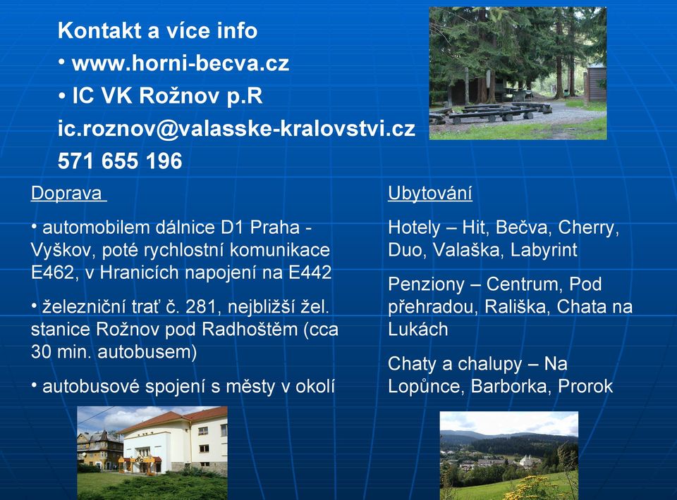 na E442 Hotely Hit, Bečva, Cherry, Duo, Valaška, Labyrint železniční trať č. 281, nejbližší žel.