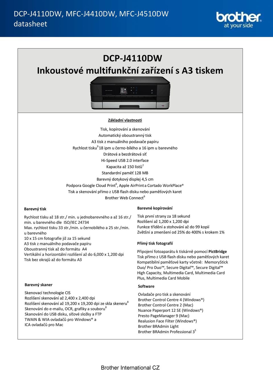 0 interface Kapacita až 10 listů2 Standardní paměť 128 MB Barevný dotykový displej 4, cm Podpora Google Cloud Print6, Apple AirPrint a Cortado WorkPlace Tisk a skenování přímo z USB flash disku bo