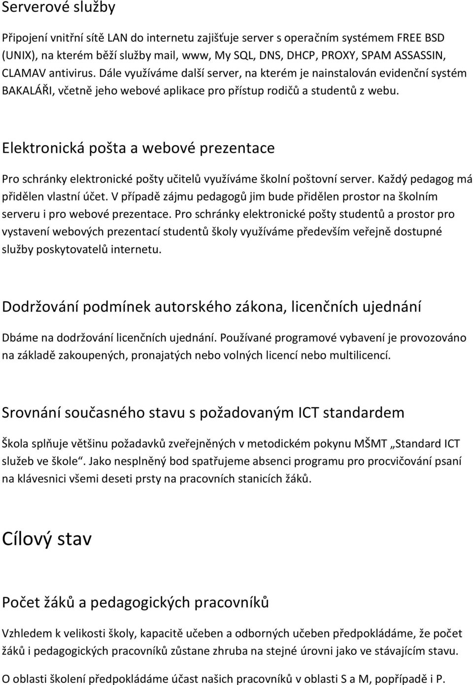 Elektronická pošta a webové prezentace Pro schránky elektronické pošty učitelů využíváme školní poštovní server. Každý pedagog má přidělen vlastní účet.