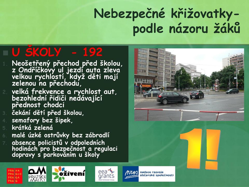 přechodu, 2. velká frekvence a rychlost aut, bezohlední řidiči nedávající přednost chodci 3.