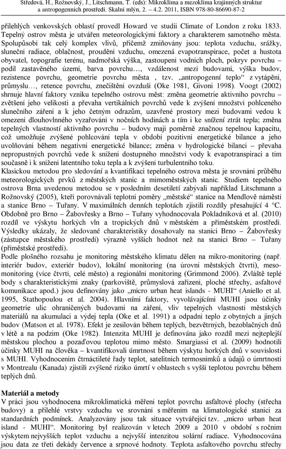terénu, nadmořská výška, zastoupení vodních ploch, pokryv povrchu podíl zastavěného území, barva povrchu, vzdálenost mezi budovami, výška budov, rezistence povrchu, geometrie povrchu města, tzv.