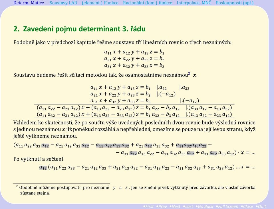 Soustavu budeme r es it sc ı tacı metodou tak, z e osamostatnıḿe nezna mou 2 x. a 11 x + a 12 y + a 13 z = b 1.a 22.a 32 a 21 x + a 22 y + a 23 z = b 2.( a 12 ) a 31 x + a 32 y + a 33 z = b 3.