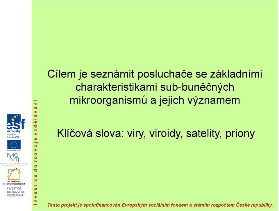 jejich významem Klíčová slova: viry, viroidy, satelity, priony Tento projekt