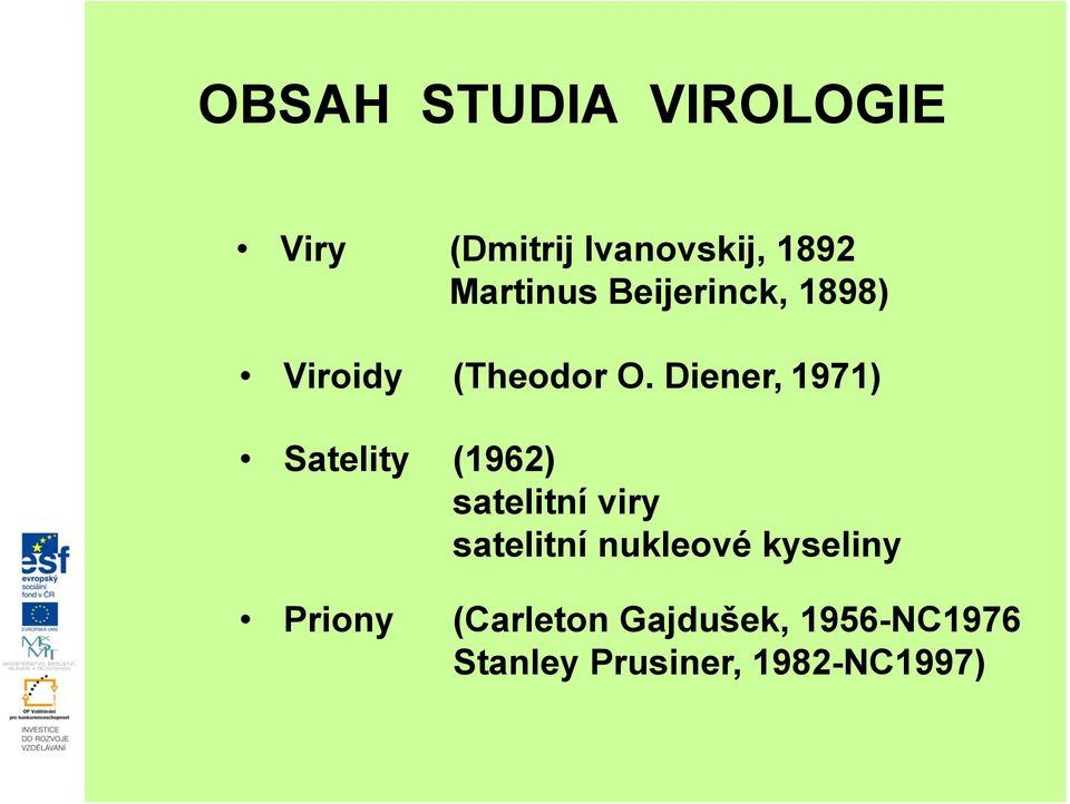 Diener, 1971) Satelity (1962) satelitní viry satelitní