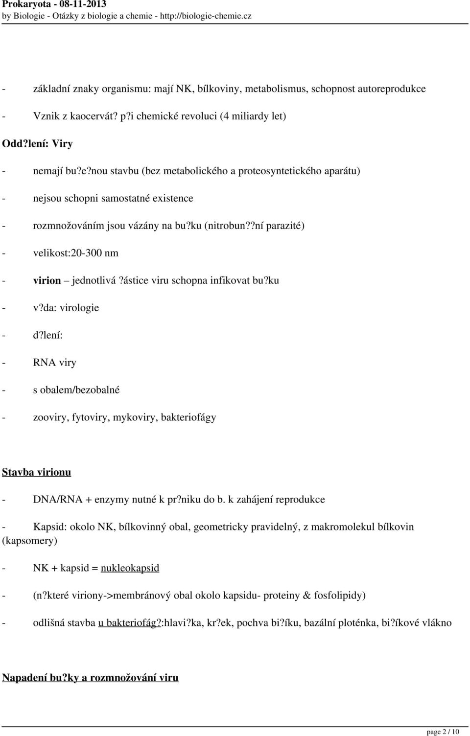 lení: - RNA viry - s obalem/bezobalné - zooviry, fytoviry, mykoviry, bakteriofágy Stavba virionu - DNA/RNA + enzymy nutné k pr?niku do b.