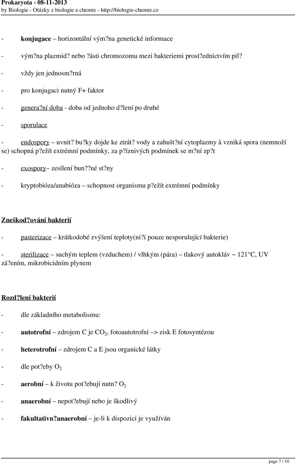 íznivých podmínek se m?ní zp?t - exospory zesílení bun??né st?ny - kryptobióza/anabióza schopnost organismu p?ežít extrémní podmínky Zneškod?ování bakterií - pasterizace krátkodobé zvýšení teploty(ni?