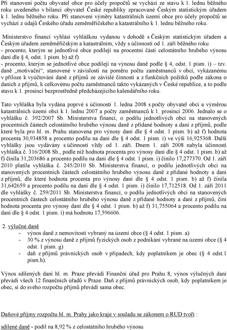 Ministerstvo financí vyhlásí vyhláškou vydanou v dohodě s Českým statistickým úřadem a Českým úřadem zeměměřičským a katastrálním, vždy s účinností od 1.