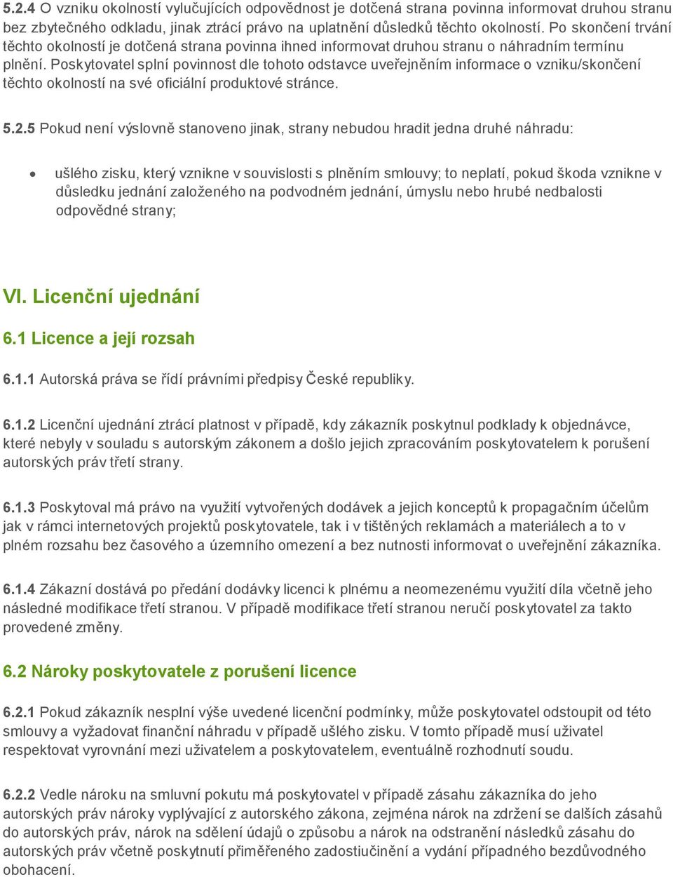 Poskytovatel splní povinnost dle tohoto odstavce uveřejněním informace o vzniku/skončení těchto okolností na své oficiální produktové stránce. 5.2.