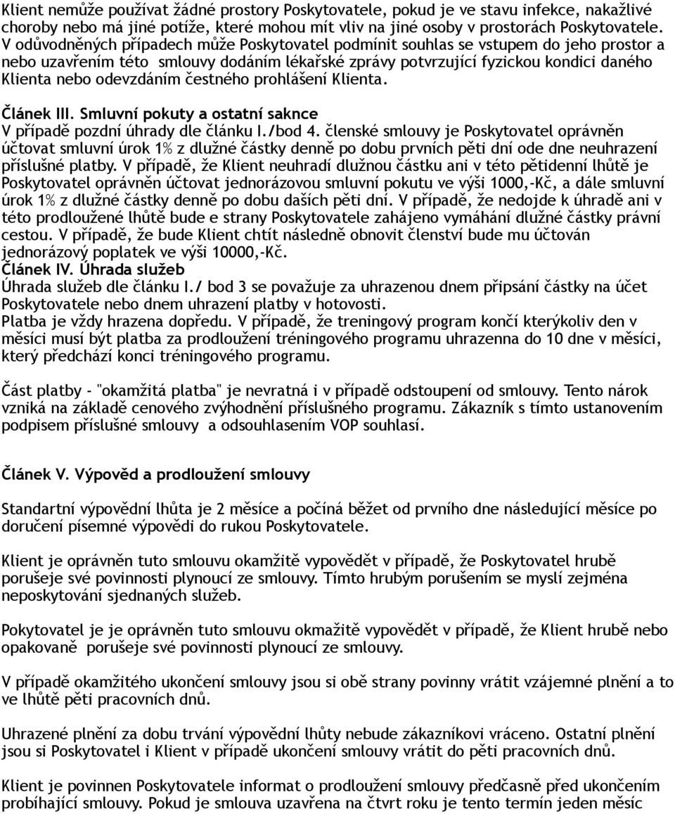 odevzdáním čestného prohlášení Klienta. Článek III. Smluvní pokuty a ostatní saknce V případě pozdní úhrady dle článku I./bod 4.