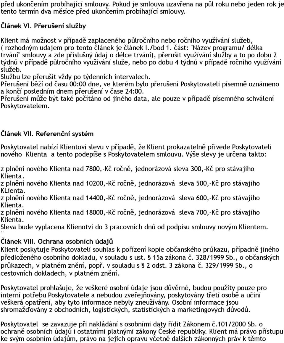 část: "Název programu/ délka trvání" smlouvy a zde příslušný údaj o délce trvání), přerušit využívání služby a to po dobu 2 týdnů v případě půlročního využívání služe, nebo po dobu 4 týdnů v případě