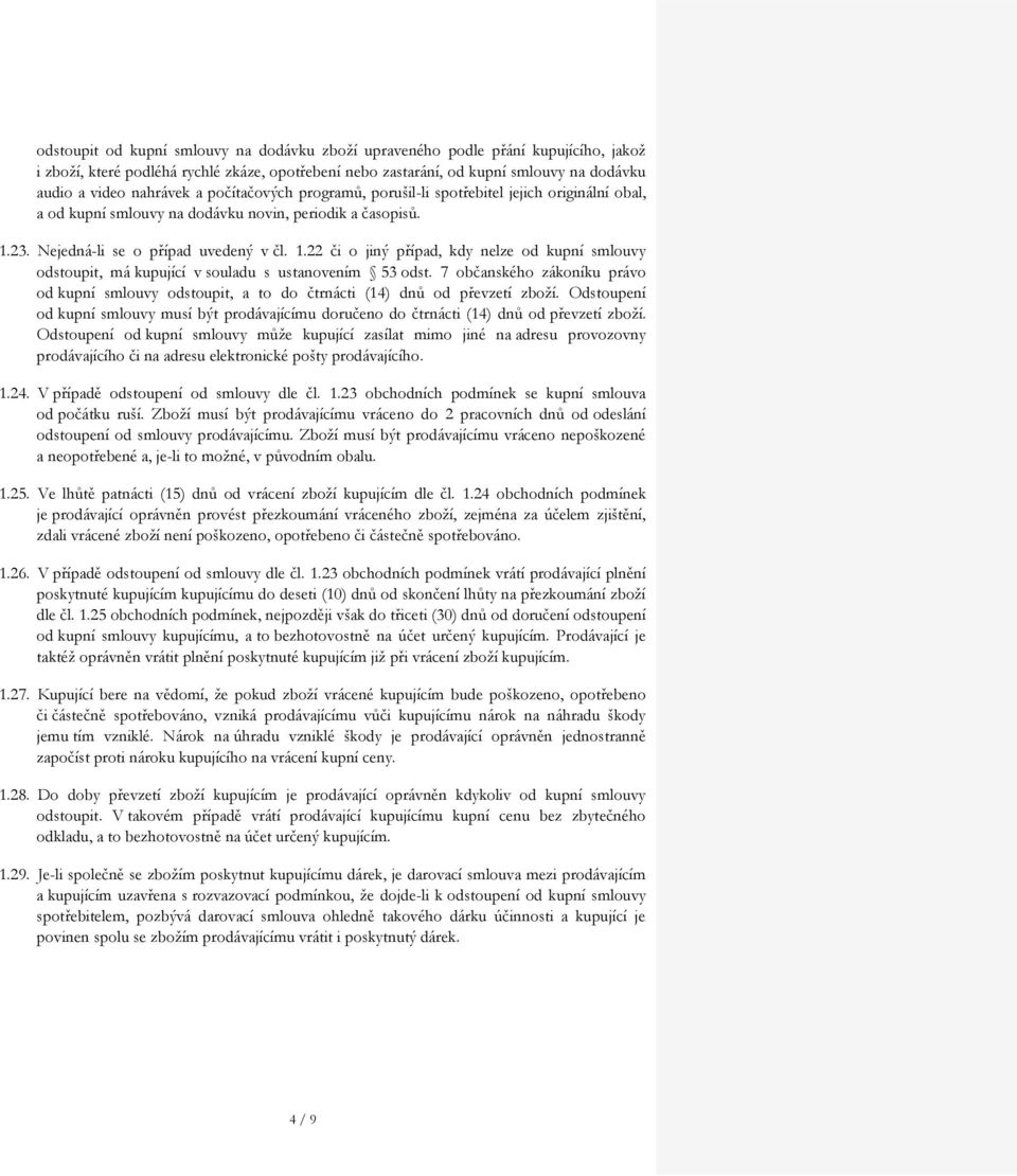 23. Nejedná-li se o případ uvedený v čl. 1.22 či o jiný případ, kdy nelze od kupní smlouvy odstoupit, má kupující v souladu s ustanovením 53 odst.