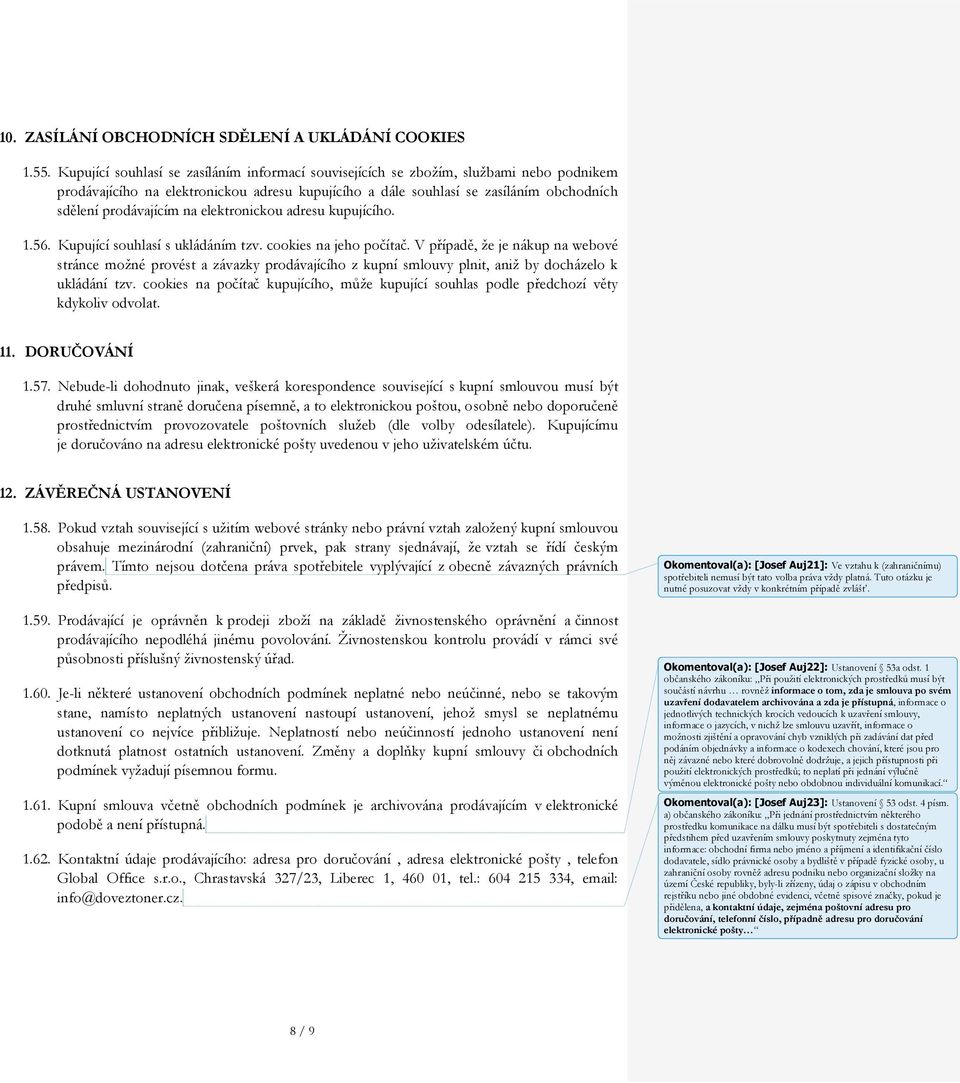 na elektronickou adresu kupujícího. 1.56. Kupující souhlasí s ukládáním tzv. cookies na jeho počítač.