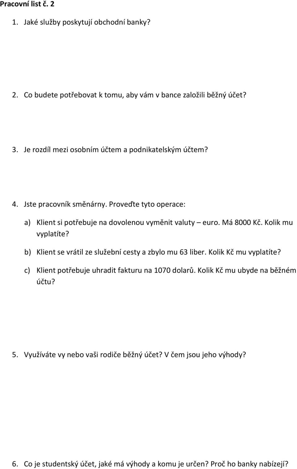 Má 8000 Kč. Kolik mu vyplatíte? b) Klient se vrátil ze služební cesty a zbylo mu 63 liber. Kolik Kč mu vyplatíte?