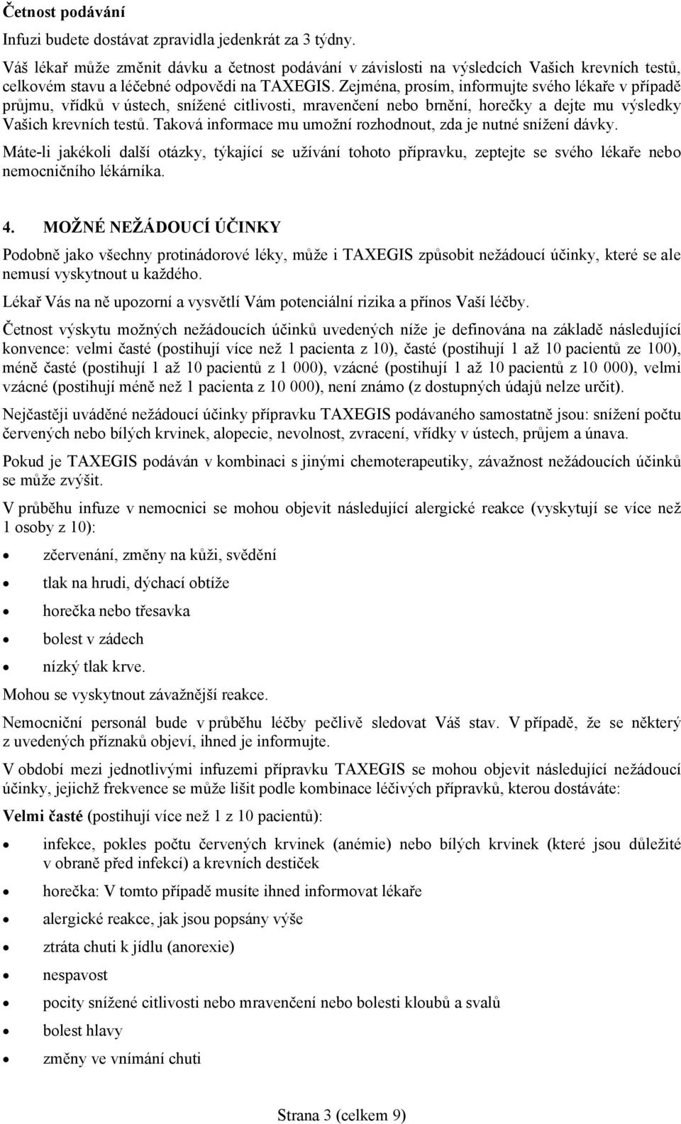 Zejména, prosím, informujte svého lékaře v případě průjmu, vřídků v ústech, snížené citlivosti, mravenčení nebo brnění, horečky a dejte mu výsledky Vašich krevních testů.