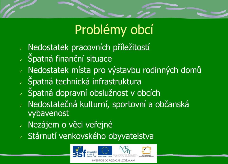 infrastruktura Špatná dopravní obslužnost v obcích Nedostatečná kulturní,