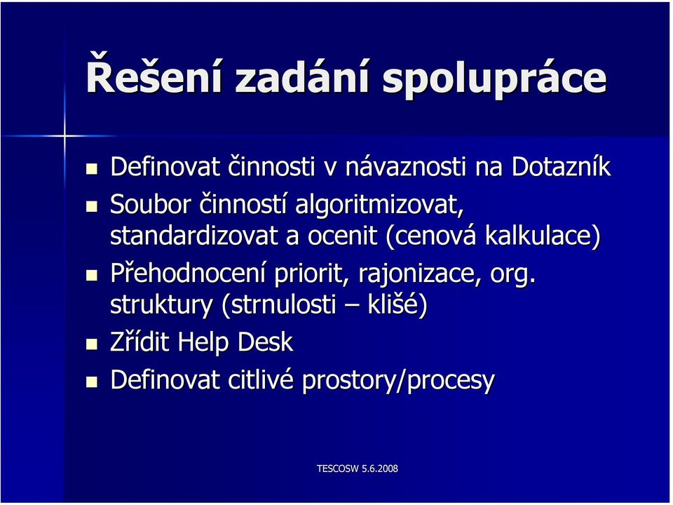 (cenová kalkulace) Přehodnocení priorit, rajonizace, org.