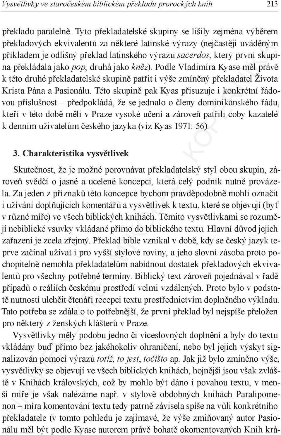 skupina překládala jako pop, druhá jako kněz). Podle Vladimíra Kyase měl právě k této druhé překladatelské skupině patřit i výše zmíněný překladatel Života Krista Pána a Pasionálu.