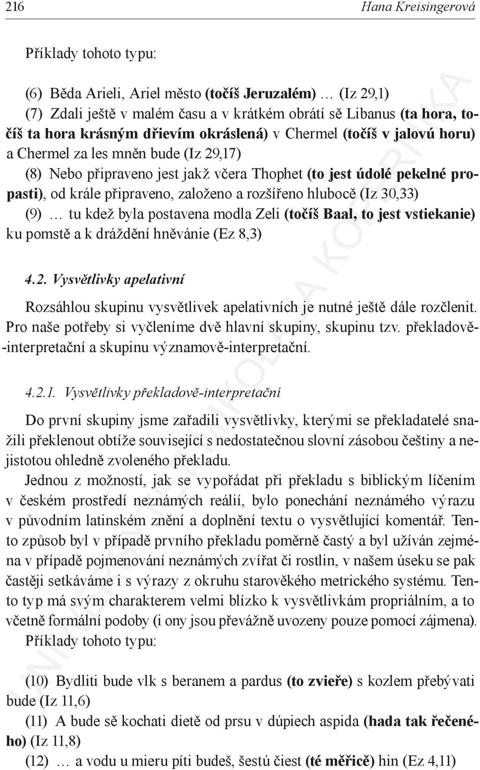 (9) tu kdež byla postavena modla Zeli (točíš Baal, to jest vstiekanie) ku pomstě a k dráždění hněvánie (Ez 8,3) 4.2.