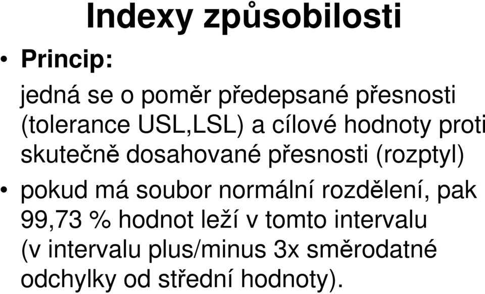 (rozptyl) pokud má soubor normální rozdělení, pak 99,73 % hodnot leží v