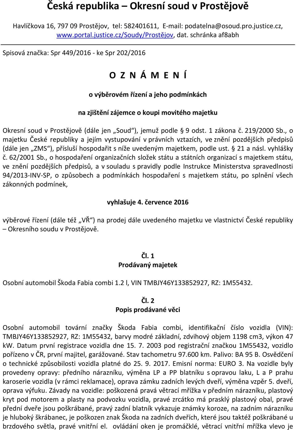 Soud ), jemuž podle 9 odst. 1 zákona č. 219/2000 Sb.