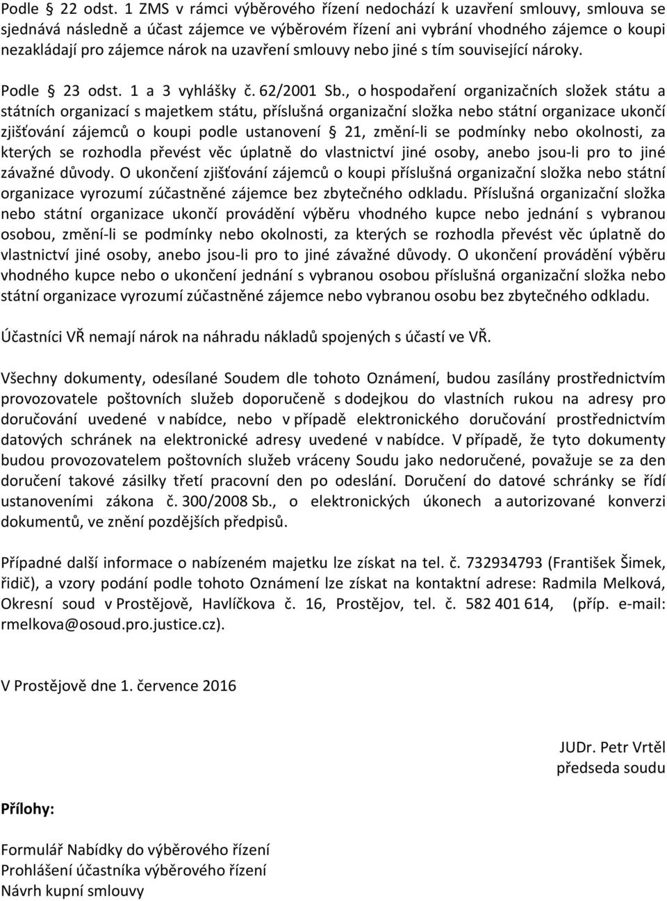 uzavření smlouvy nebo jiné s tím související nároky. Podle 23 odst. 1 a 3 vyhlášky č. 62/2001 Sb.