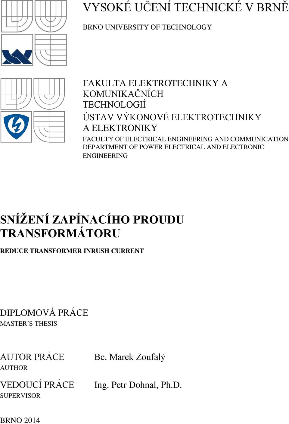 ELECTRICAL AND ELECTRONIC ENGINEERING SNÍŽENÍ ZAPÍNACÍHO PROUDU TRANSFORMÁTORU REDUCE TRANSFORMER INRUSH CURRENT