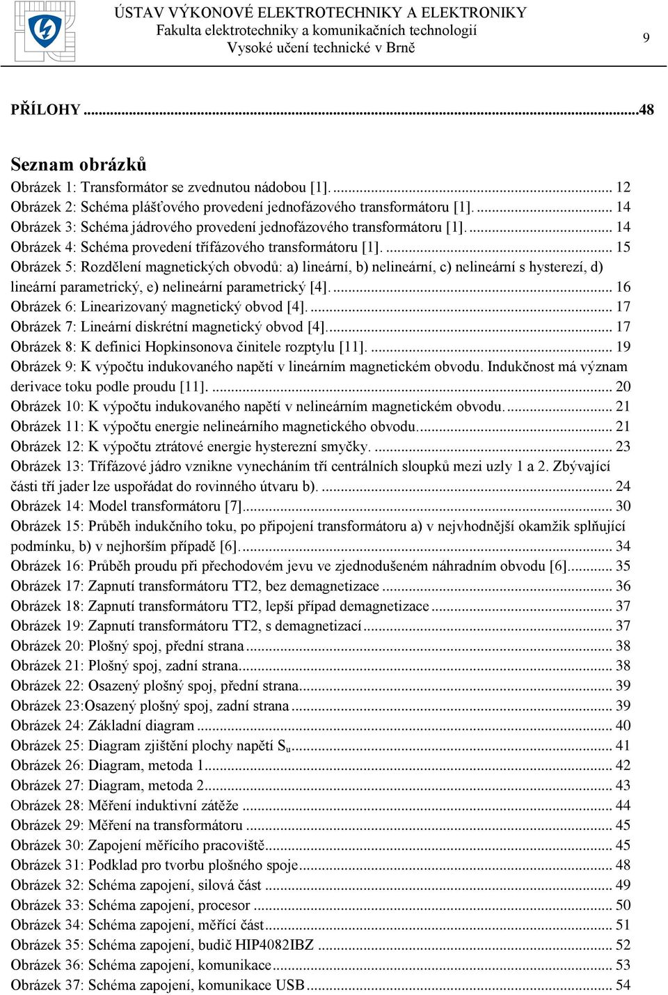... 15 Obrázek 5: Rozdělení magnetických obvodů: a) lineární, b) nelineární, c) nelineární s hysterezí, d) lineární parametrický, e) nelineární parametrický [4].