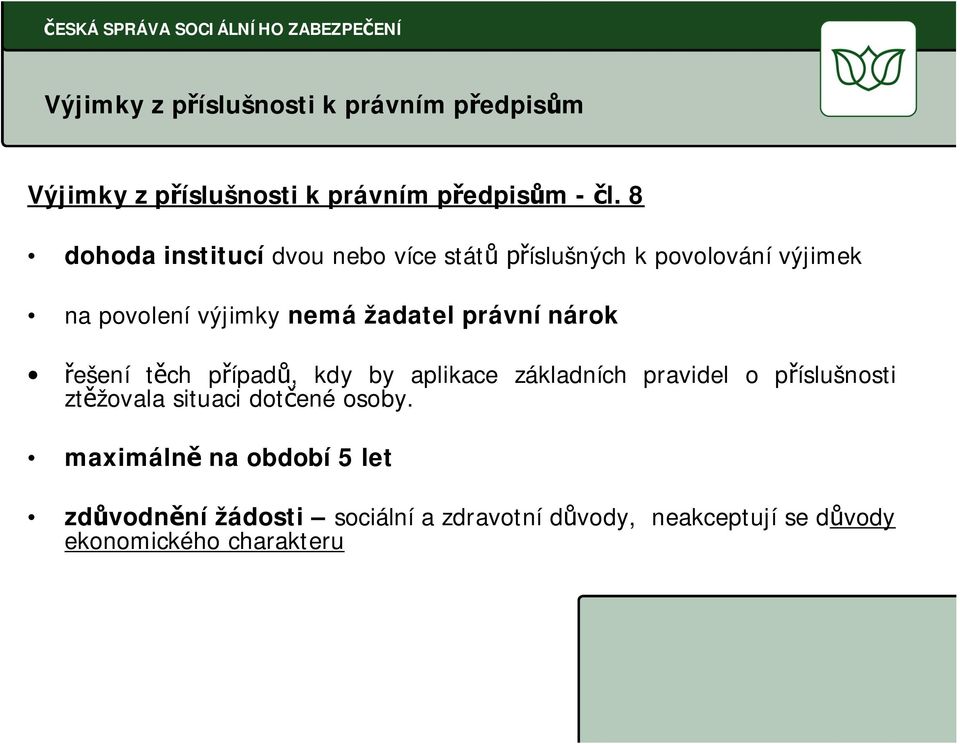 právní nárok ešení t ch p ípad, kdy by aplikace základních pravidel o p íslušnosti zt žovala situaci dot