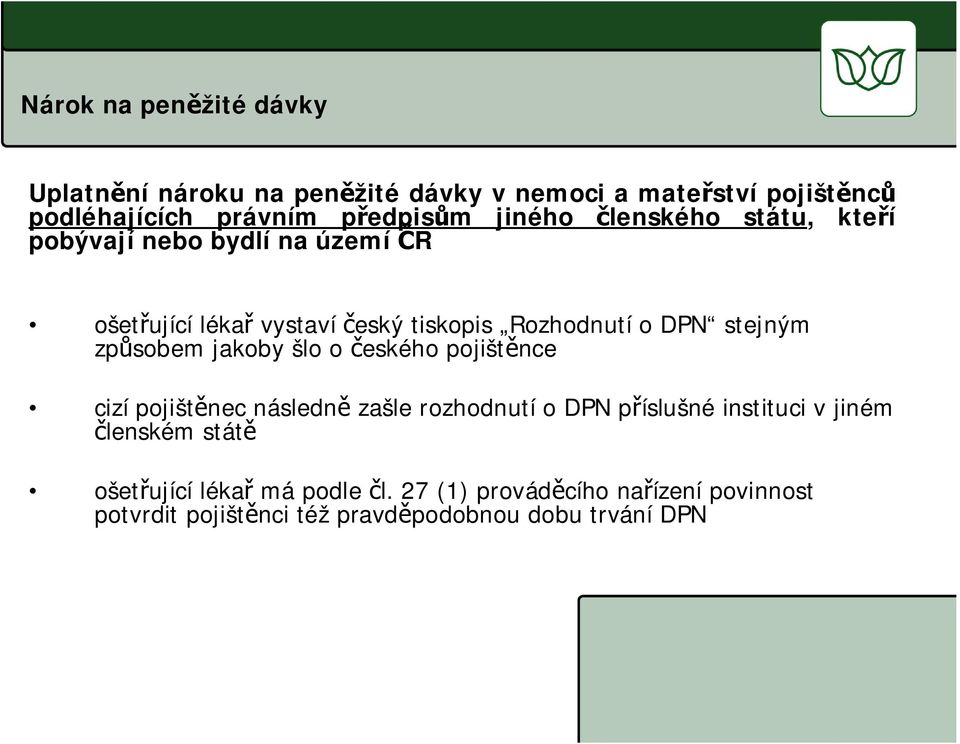 zp sobem jakoby šlo o eského pojišt nce cizí pojišt nec následn zašle rozhodnutí o DPN p íslušné instituci v jiném lenském