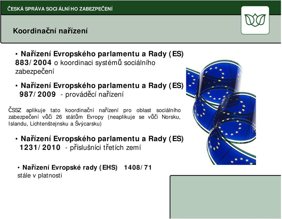 koordina ní na ízení pro oblast sociálního zabezpe ení v i 26 stát m Evropy (neaplikuje se v i Norsku, Islandu, Lichtenštejnsku a