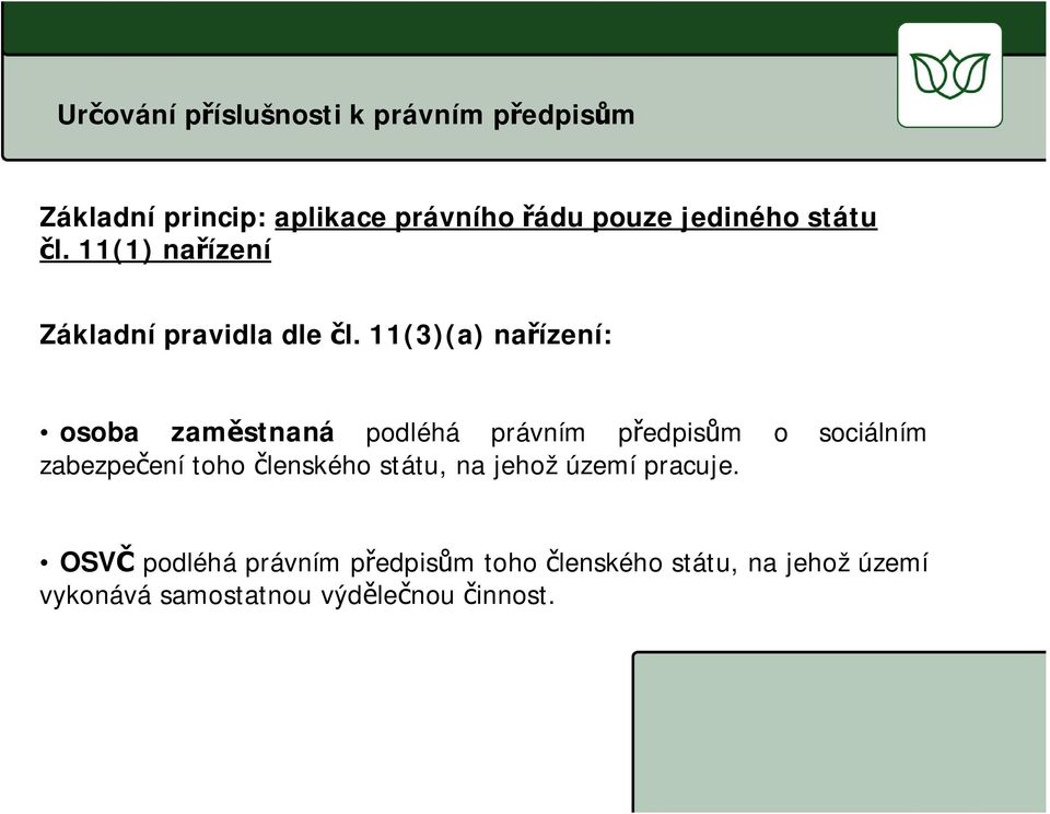 11(3)(a) na ízení: osoba zam stnaná podléhá právním p edpis m o sociálním zabezpe ení toho