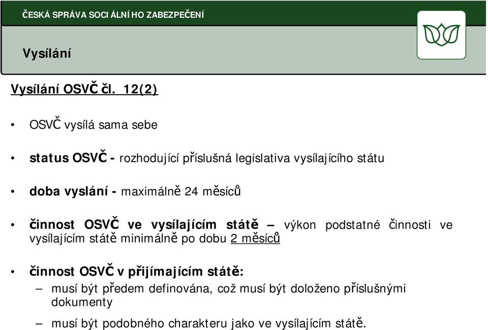 vyslání - maximáln 24 m síc innost OSV ve vysílajícím stát výkon podstatné innosti ve vysílajícím stát