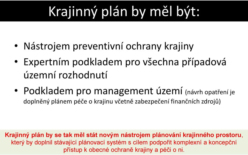 finančních zdrojů) Krajinný plán by se tak měl stát novým nástrojem plánování krajinného prostoru, který by
