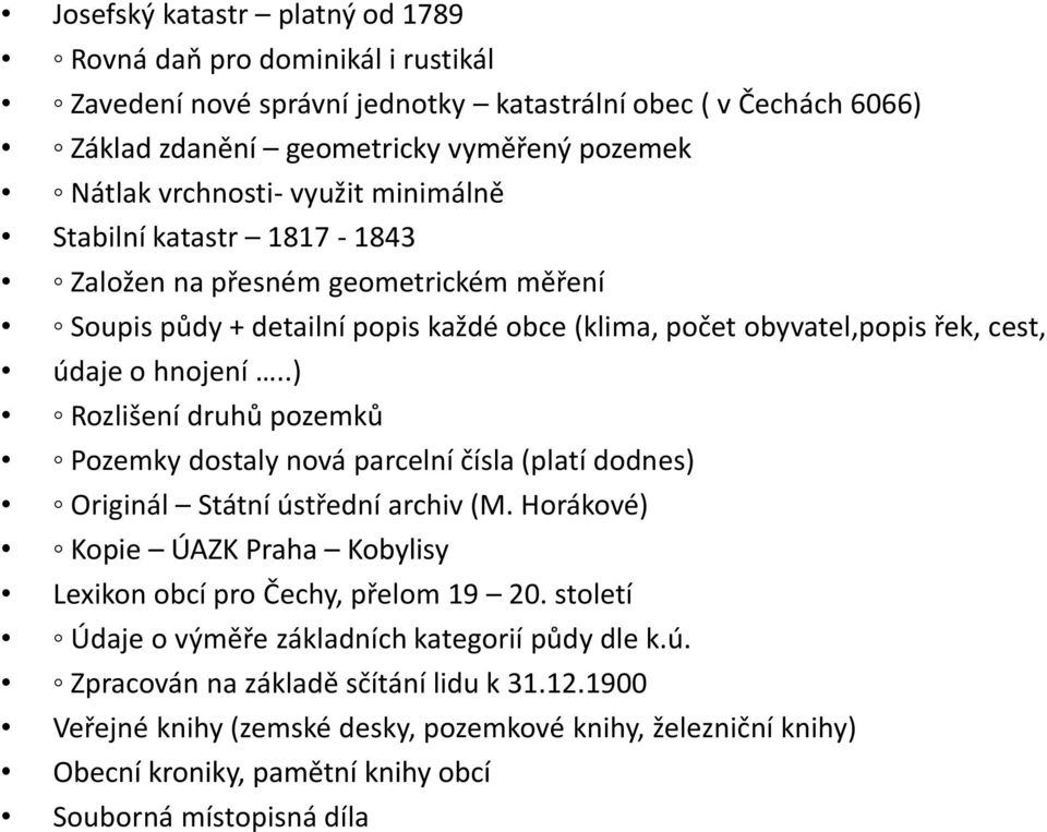 .) Rozlišení druhů pozemků Pozemky dostaly nová parcelní čísla (platí dodnes) Originál Státní ústřední archiv (M. Horákové) Kopie ÚAZK Praha Kobylisy Lexikon obcí pro Čechy, přelom 19 20.