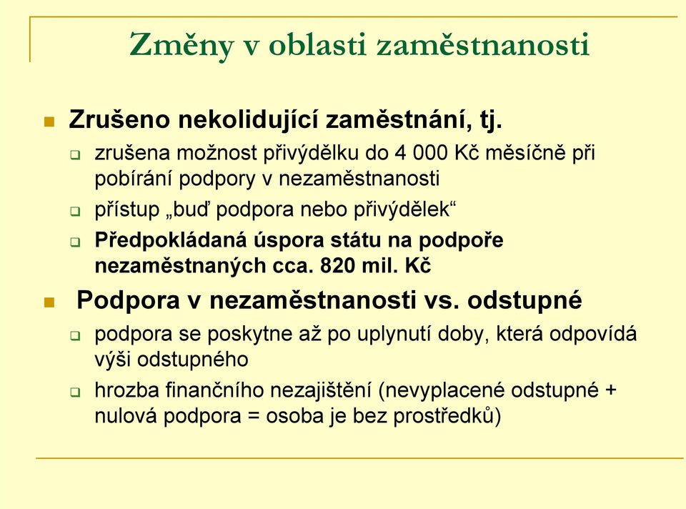 přivýdělek Předpokládaná úspora státu na podpoře nezaměstnaných cca. 820 mil. Kč Podpora v nezaměstnanosti vs.