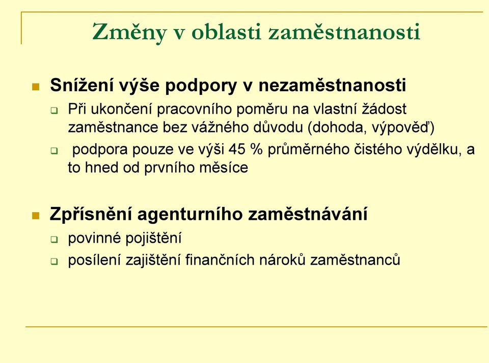 podpora pouze ve výši 45 % průměrného čistého výdělku, a to hned od prvního měsíce